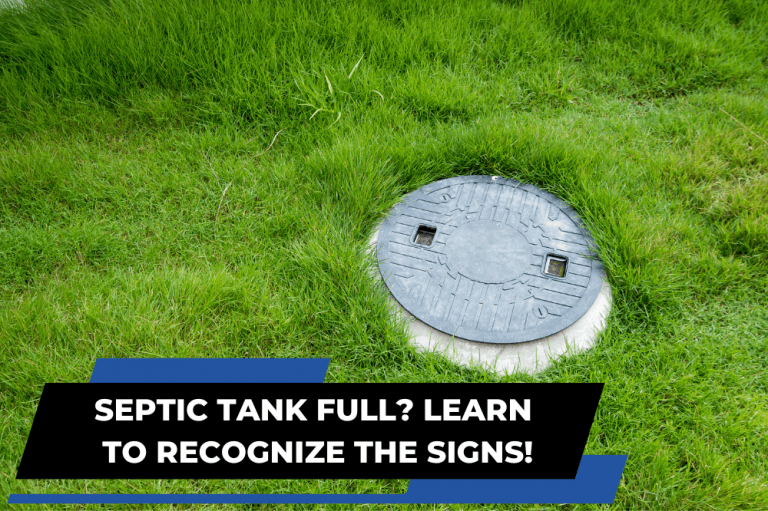 Is Your Septic Tank Full? Here’s How to Tell and What to Do Next